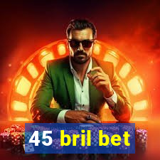 45 bril bet